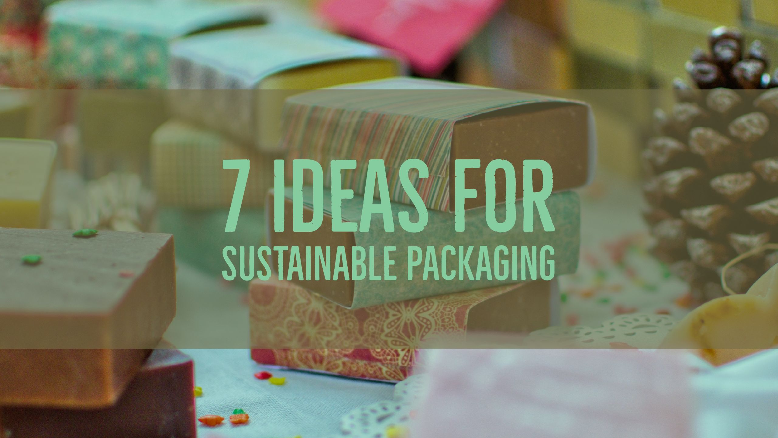 7 Ideas For sustainable packaging